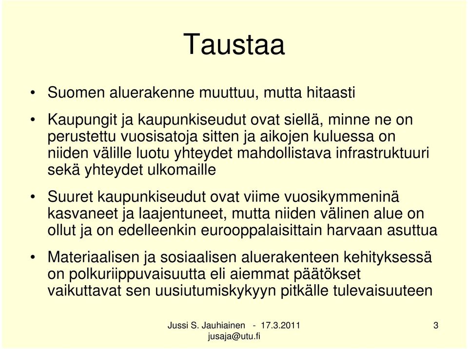 vuosikymmeninä kasvaneet ja laajentuneet, mutta niiden välinen alue on ollut ja on edelleenkin eurooppalaisittain harvaan asuttua