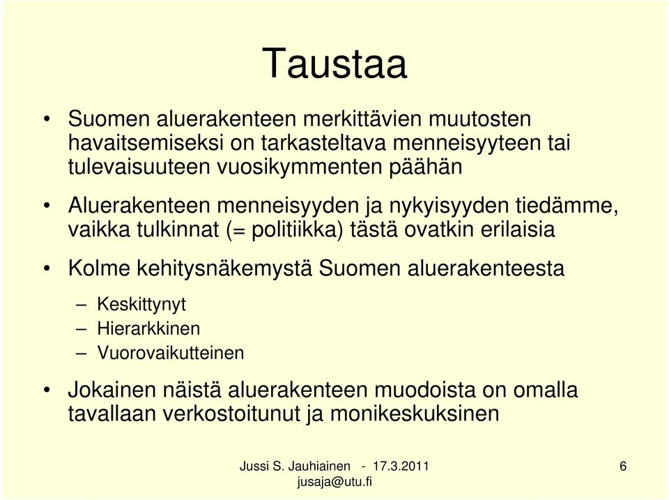 (= politiikka) tästä ovatkin erilaisia Kolme kehitysnäkemystä Suomen aluerakenteesta Keskittynyt