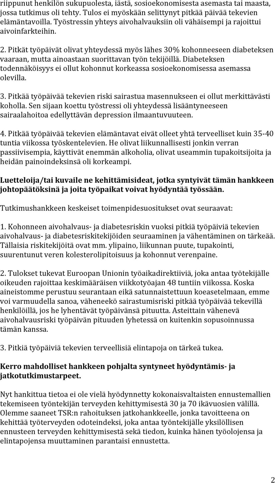 Pitkät työpäivät olivat yhteydessä myös lähes 30% kohonneeseen diabeteksen vaaraan, mutta ainoastaan suorittavan työn tekijöillä.