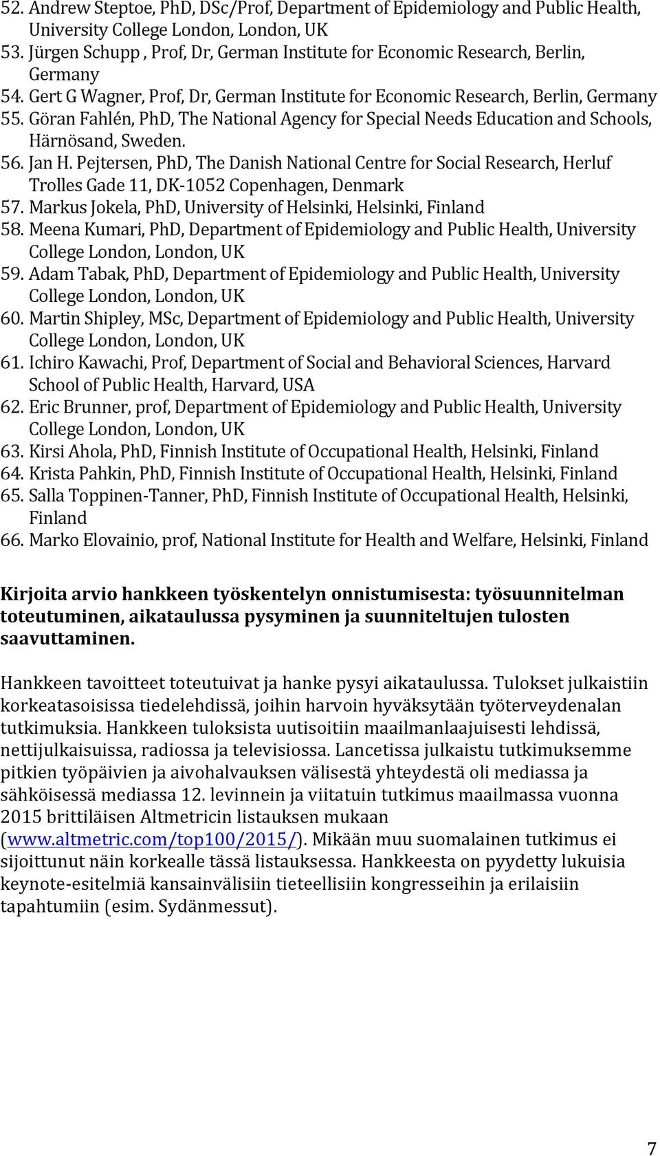 Pejtersen, PhD, The Danish National Centre for Social Research, Herluf Trolles Gade 11, DK- 1052 Copenhagen, Denmark 57. Markus Jokela, PhD, University of Helsinki, Helsinki, Finland 58.