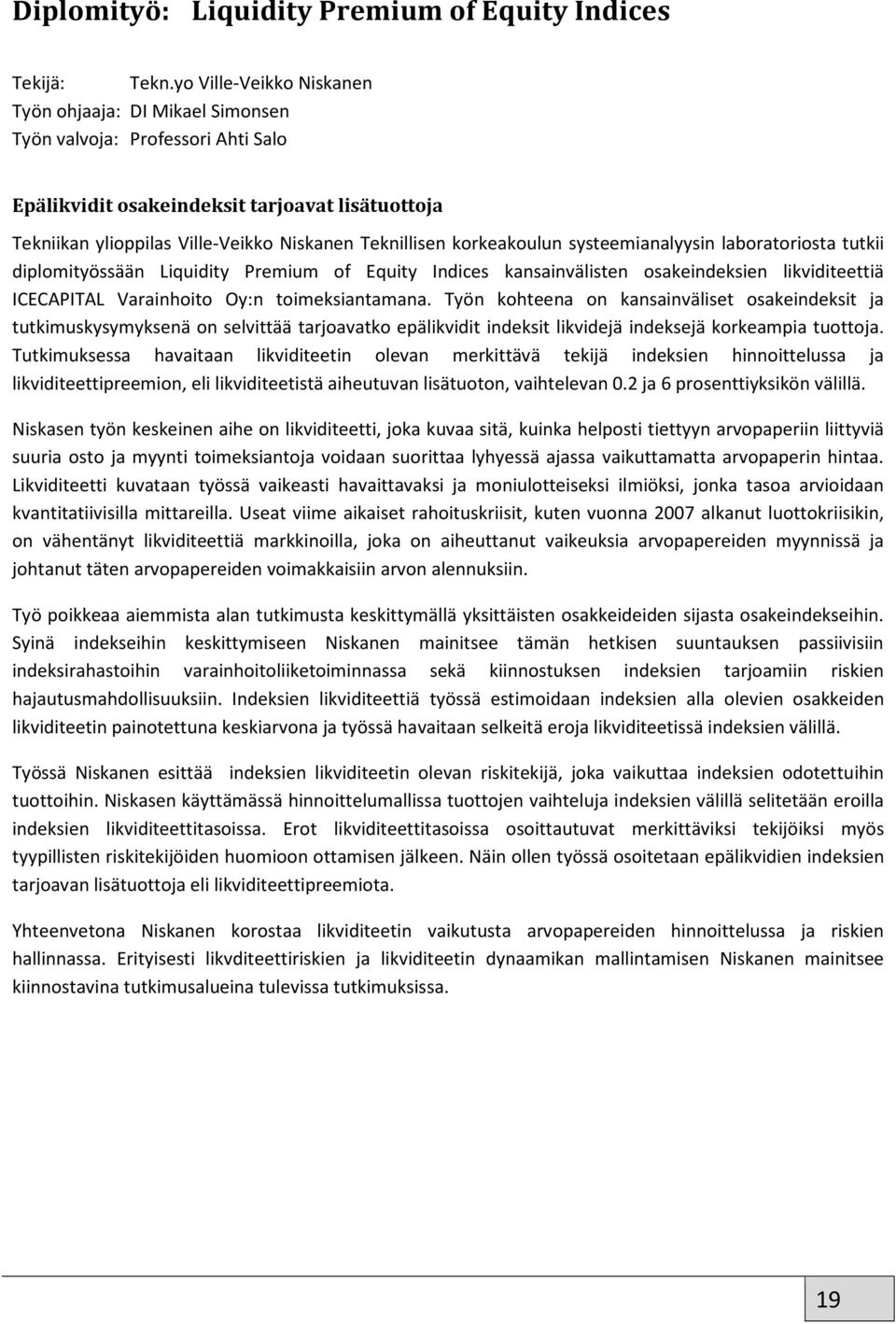 korkeakoulun systeemianalyysin laboratoriosta tutkii diplomityössään Liquidity Premium of Equity Indices kansainvälisten osakeindeksien likviditeettiä ICECAPITAL Varainhoito Oy:n toimeksiantamana.