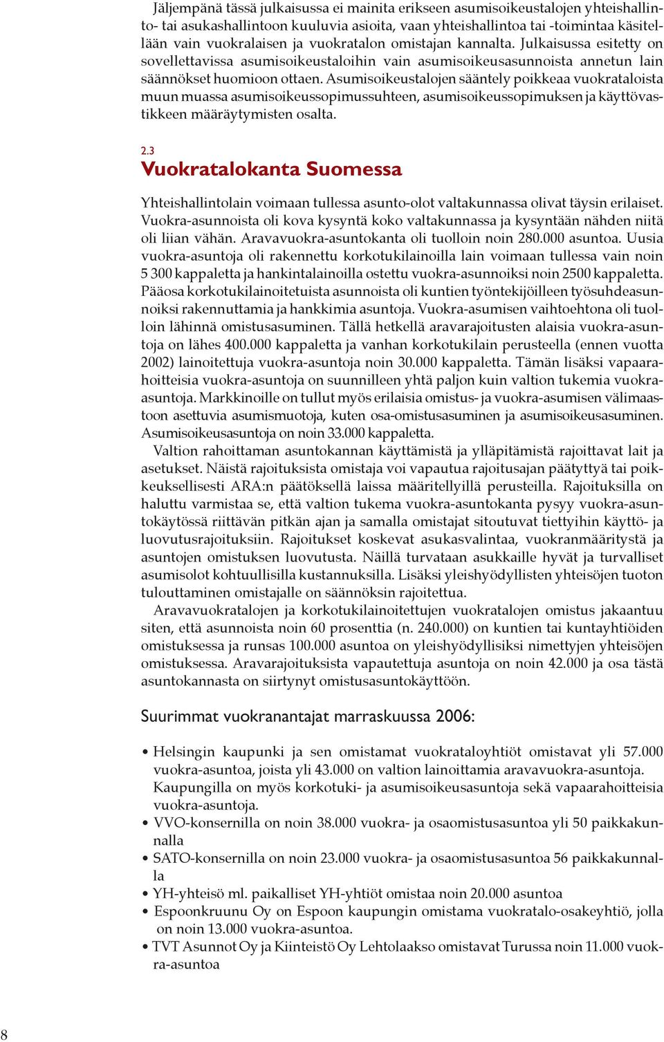 Asumisoikeustalojen sääntely poikkeaa vuokrataloista muun muassa asumisoikeussopimussuhteen, asumisoikeussopimuksen ja käyttövastikkeen määräytymisten osalta. 2.