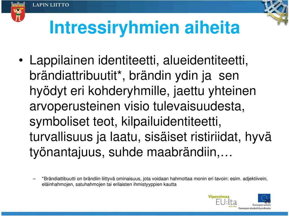 ja laatu, sisäiset ristiriidat, hyvä työnantajuus, suhde maabrändiin, *Brändiattibuutti on brändiin liittyvä ominaisuus,