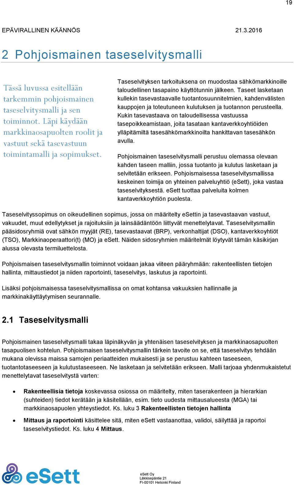 Taseselvityksen tarkoituksena on muodostaa sähkömarkkinoille taloudellinen tasapaino käyttötunnin jälkeen.