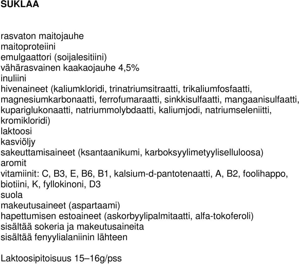 natriumseleniitti, kromikloridi) sakeuttamisaineet (ksantaanikumi, karboksyylimetyyliselluloosa) vitamiinit: C, B3, E, B6,