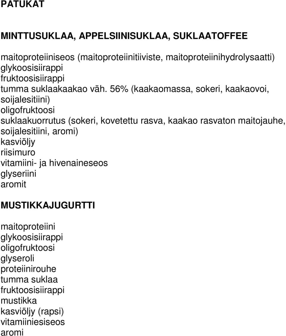 56% (kaakaomassa, sokeri, kaakaovoi, soijalesitiini) oligofruktoosi suklaakuorrutus (sokeri, kovetettu rasva, kaakao,