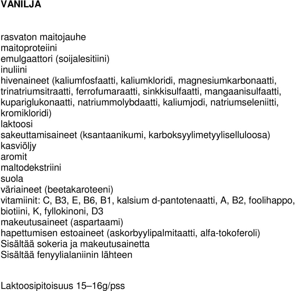 sakeuttamisaineet (ksantaanikumi, karboksyylimetyyliselluloosa) väriaineet (beetakaroteeni) vitamiinit: C, B3, E, B6, B1,