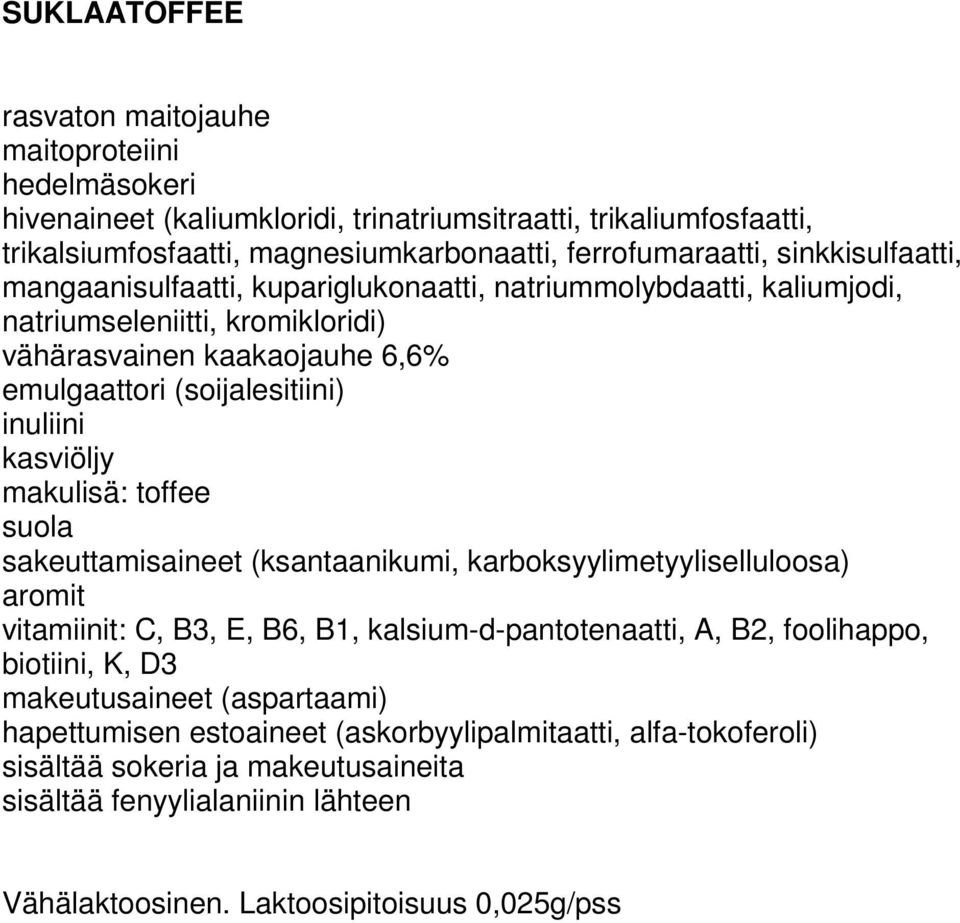 vähärasvainen kaakaojauhe 6,6% makulisä: toffee sakeuttamisaineet (ksantaanikumi, karboksyylimetyyliselluloosa) vitamiinit: C, B3, E, B6, B1,