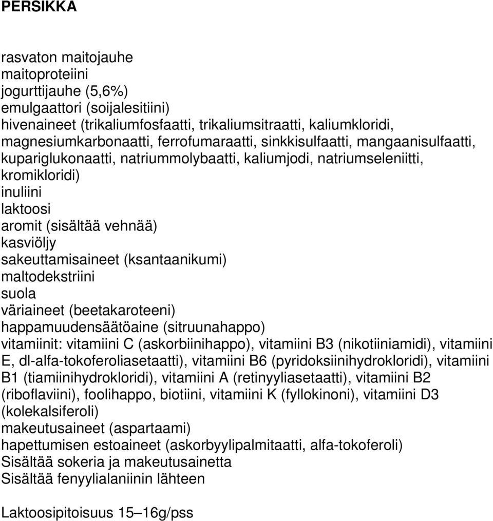 vitamiini C (askorbiinihappo), vitamiini B3 (nikotiiniamidi), vitamiini E, dl-alfa-tokoferoliasetaatti), vitamiini B6 (pyridoksiinihydrokloridi), vitamiini B1 (tiamiinihydrokloridi), vitamiini A