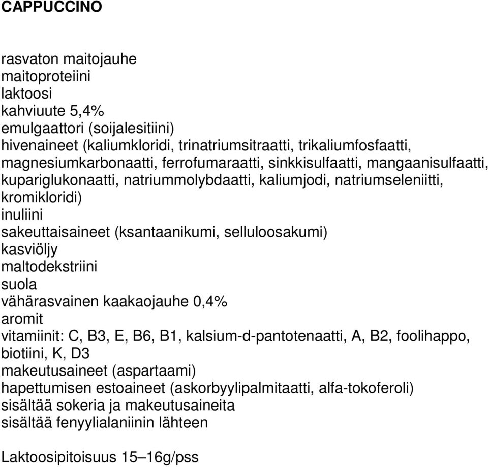 kromikloridi) sakeuttaisaineet (ksantaanikumi, selluloosakumi) vähärasvainen kaakaojauhe 0,4% vitamiinit: C, B3, E, B6, B1,