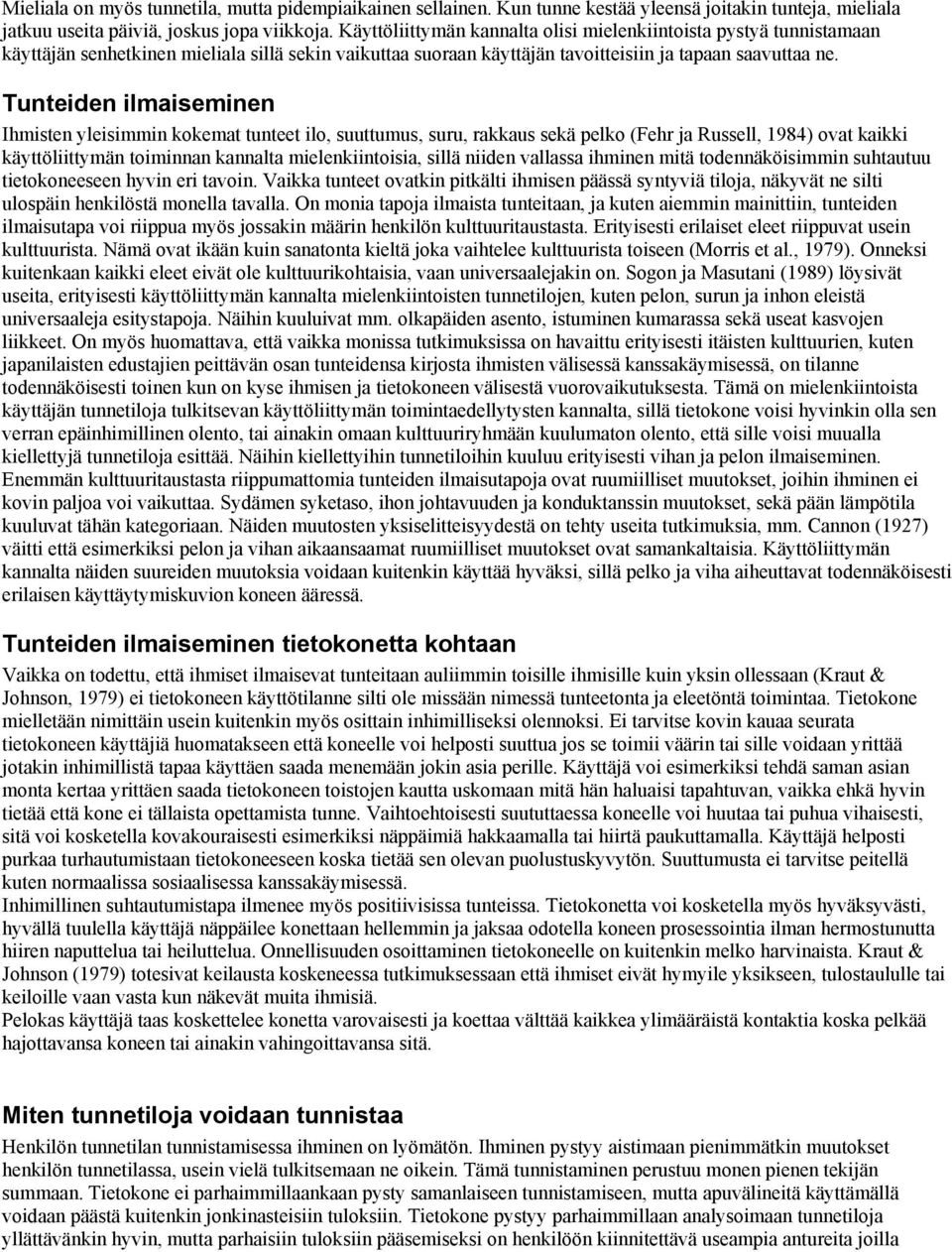 Tunteiden ilmaiseminen Ihmisten yleisimmin kokemat tunteet ilo, suuttumus, suru, rakkaus sekä pelko (Fehr ja Russell, 1984) ovat kaikki käyttöliittymän toiminnan kannalta mielenkiintoisia, sillä