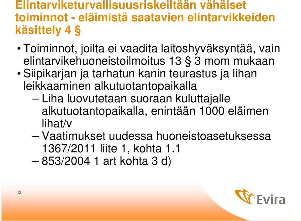 teurastus ja lihan leikkaaminen alkutuotantopaikalla Liha luovutetaan suoraan kuluttajalle alkutuotantopaikalla,