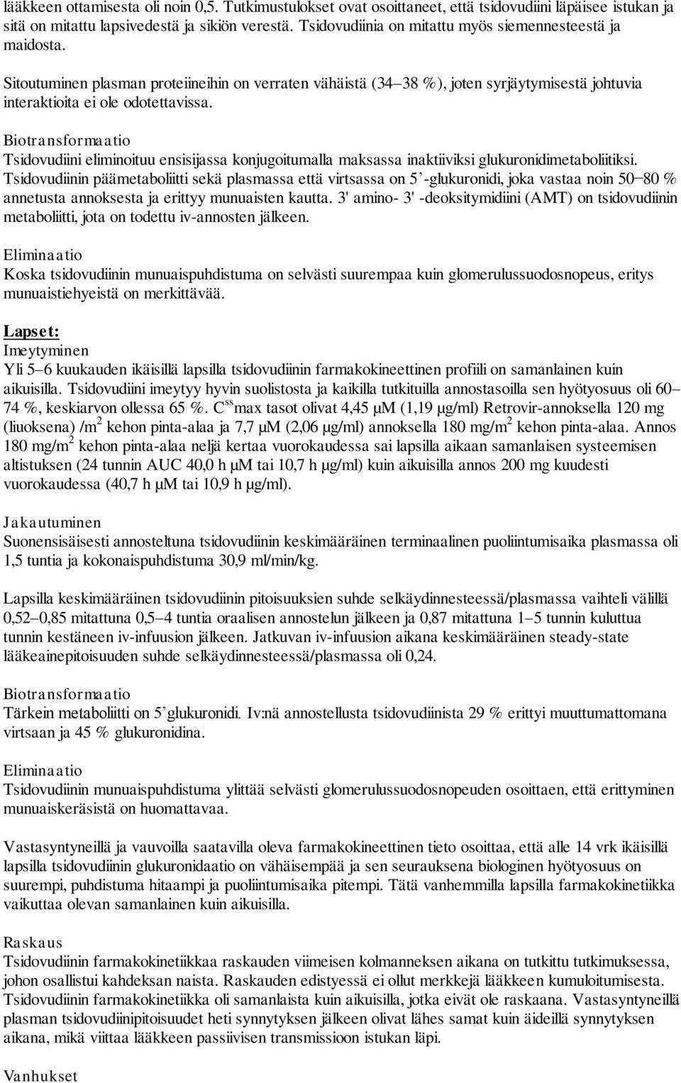 Biotransformaatio Tsidovudiini eliminoituu ensisijassa konjugoitumalla maksassa inaktiiviksi glukuronidimetaboliitiksi.