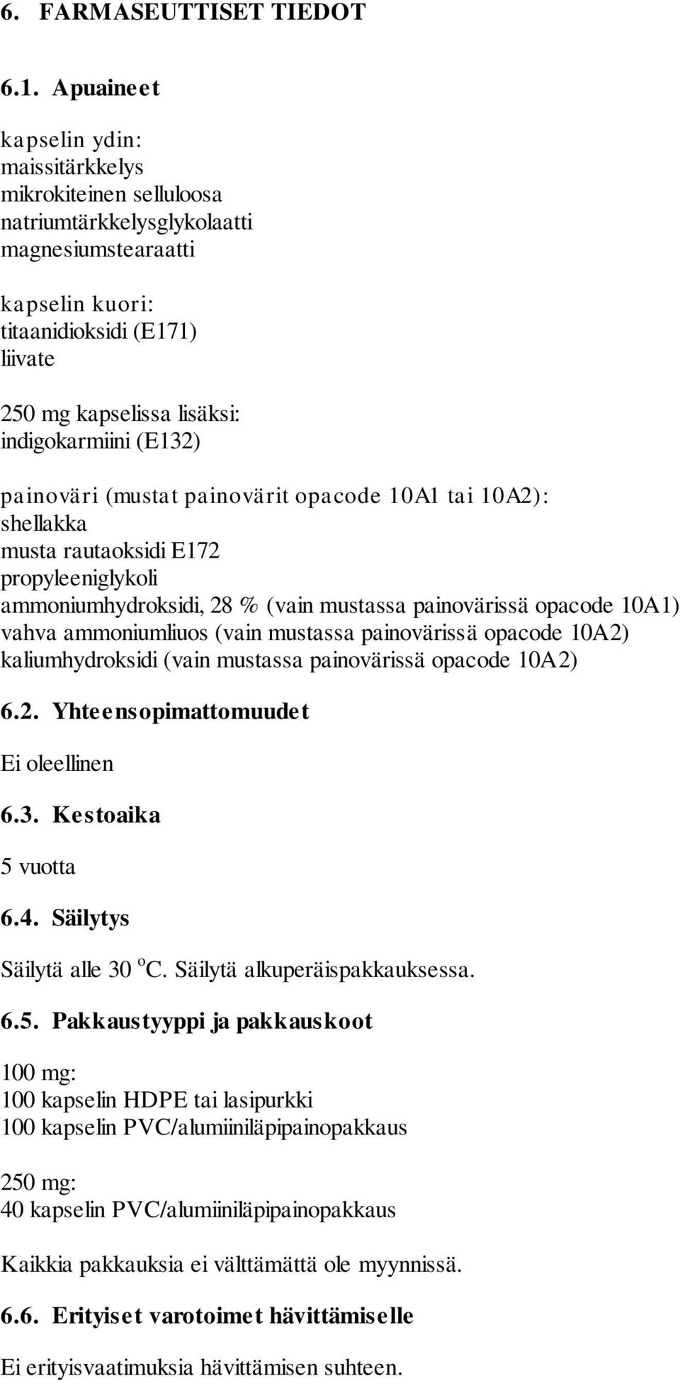 indigokarmiini (E132) painoväri (mustat painovärit opacode 10A1 tai 10A2): shellakka musta rautaoksidi E172 propyleeniglykoli ammoniumhydroksidi, 28 % (vain mustassa painovärissä opacode 10A1) vahva