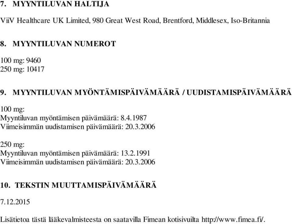 MYYNTILUVAN MYÖNTÄMISPÄIVÄMÄÄRÄ / UUDISTAMISPÄIVÄMÄÄRÄ 100 mg: Myyntiluvan myöntämisen päivämäärä: 8.4.