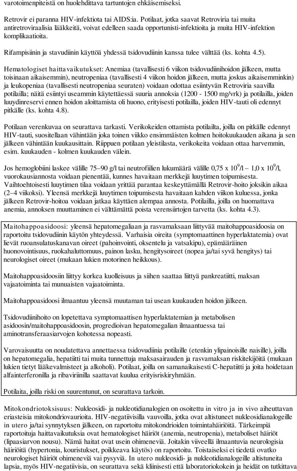 Rifampisiinin ja stavudiinin käyttöä yhdessä tsidovudiinin kanssa tulee välttää (ks. kohta 4.5).