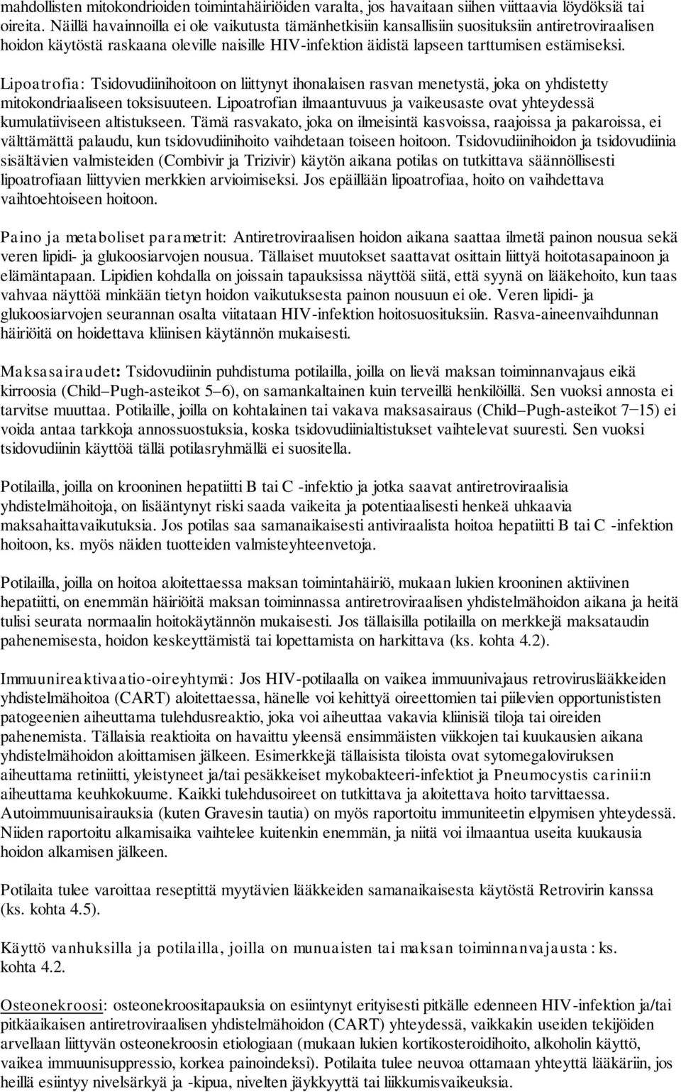 Lipoatrofia: Tsidovudiinihoitoon on liittynyt ihonalaisen rasvan menetystä, joka on yhdistetty mitokondriaaliseen toksisuuteen.