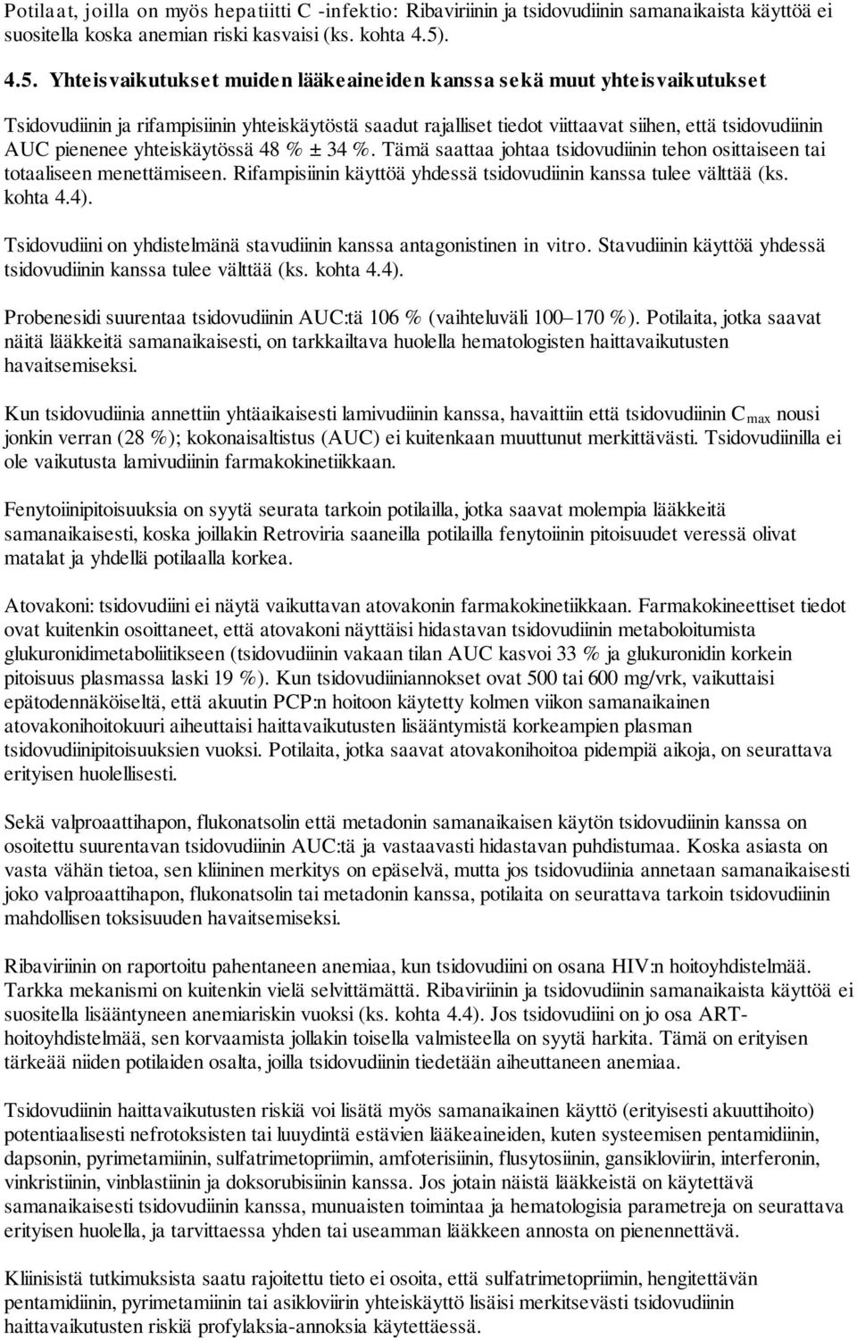 Yhteisvaikutukset muiden lääkeaineiden kanssa sekä muut yhteisvaikutukset Tsidovudiinin ja rifampisiinin yhteiskäytöstä saadut rajalliset tiedot viittaavat siihen, että tsidovudiinin AUC pienenee