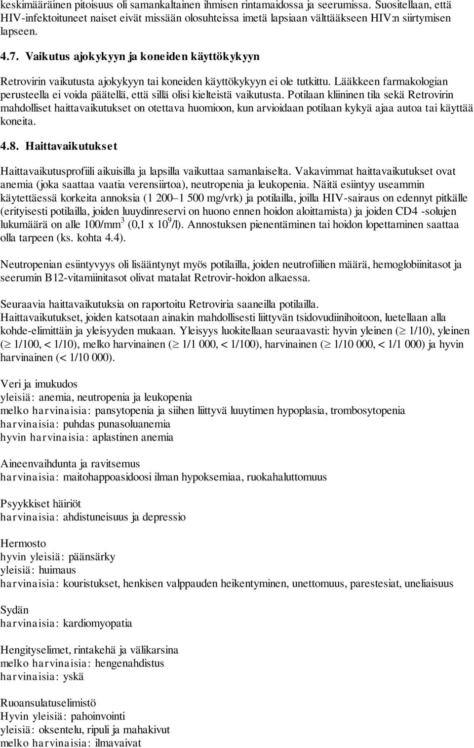 Vaikutus ajokykyyn ja koneiden käyttökykyyn Retrovirin vaikutusta ajokykyyn tai koneiden käyttökykyyn ei ole tutkittu.