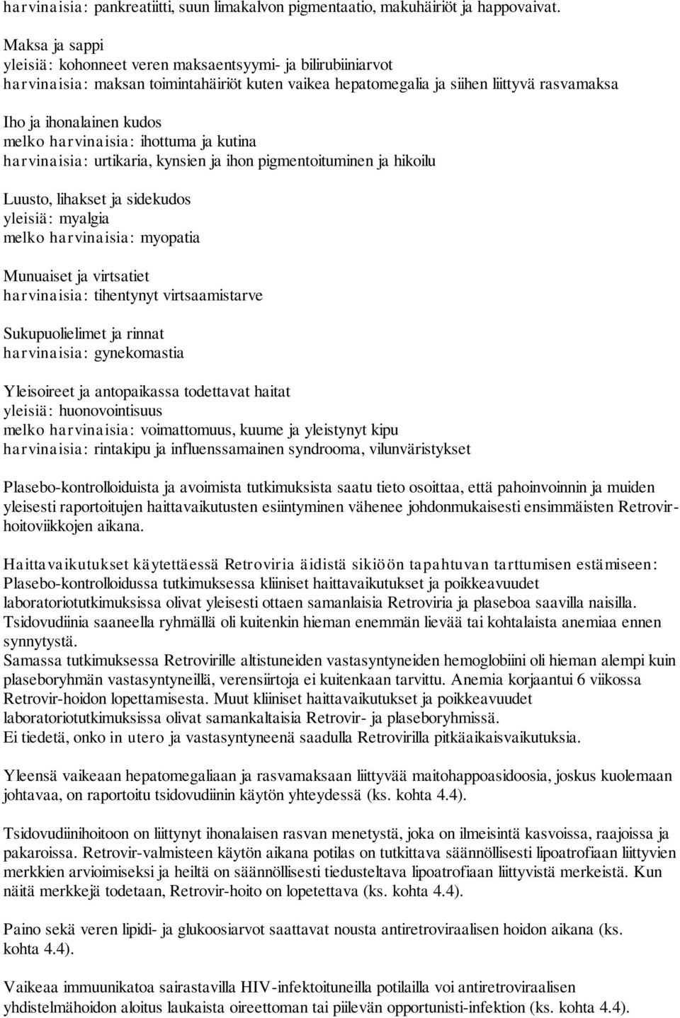 harvinaisia: ihottuma ja kutina harvinaisia: urtikaria, kynsien ja ihon pigmentoituminen ja hikoilu Luusto, lihakset ja sidekudos yleisiä: myalgia melko harvinaisia: myopatia Munuaiset ja virtsatiet