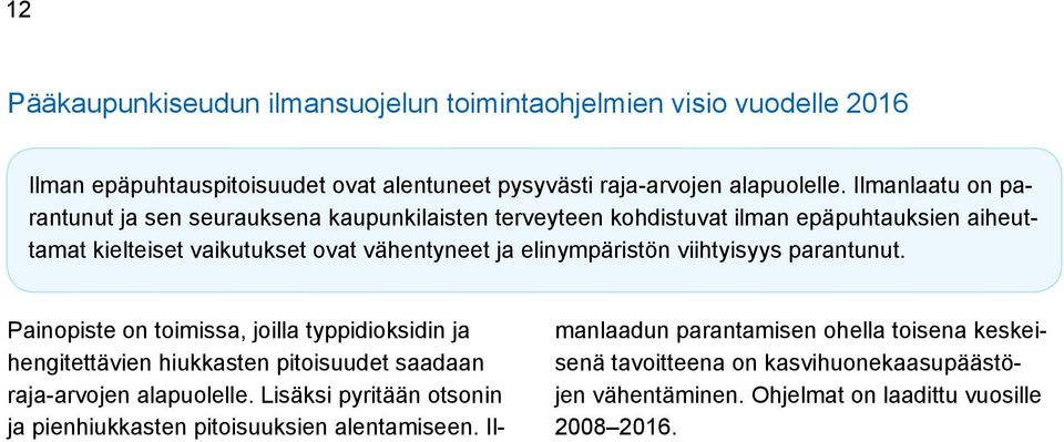 elinympäristön viihtyisyys parantunut. Painopiste on toimissa, joilla typpidioksidin ja hengitettävien hiukkasten pitoisuudet saadaan raja-arvojen alapuolelle.