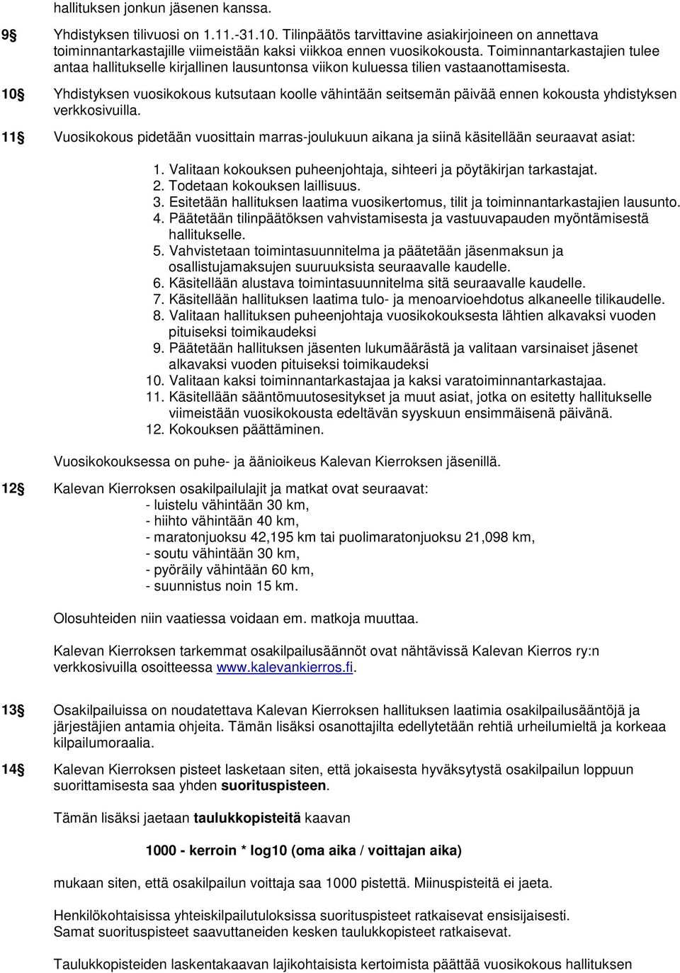 10 Yhdistyksen vuosikokous kutsutaan koolle vähintään seitsemän päivää ennen kokousta yhdistyksen verkkosivuilla.