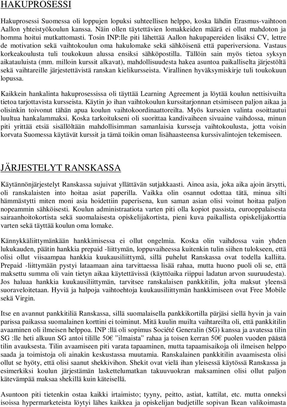 Tosin INP:lle piti lähettää Aallon hakupapereiden lisäksi CV, lettre de motivation sekä vaihtokoulun oma hakulomake sekä sähköisenä että paperiversiona.