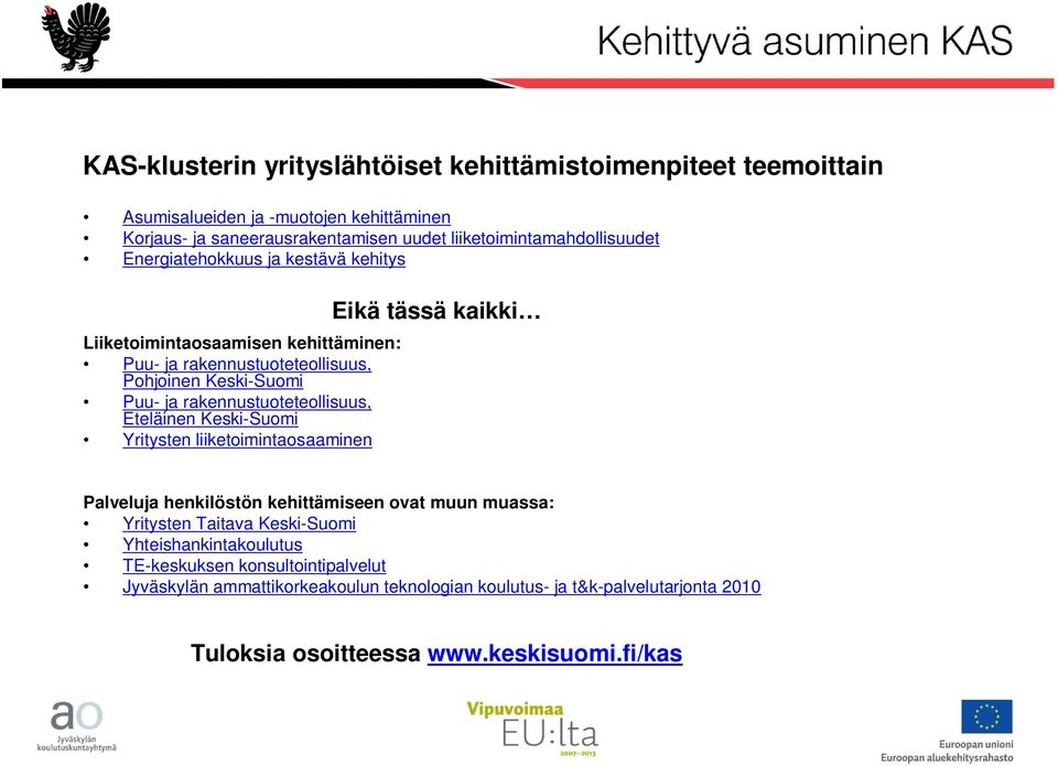 rakennustuoteteollisuus, Eteläinen Keski-uomi Yritysten liiketoimintaosaaminen Eikä tässä kaikki Palveluja henkilöstön kehittämiseen ovat muun muassa: Yritysten