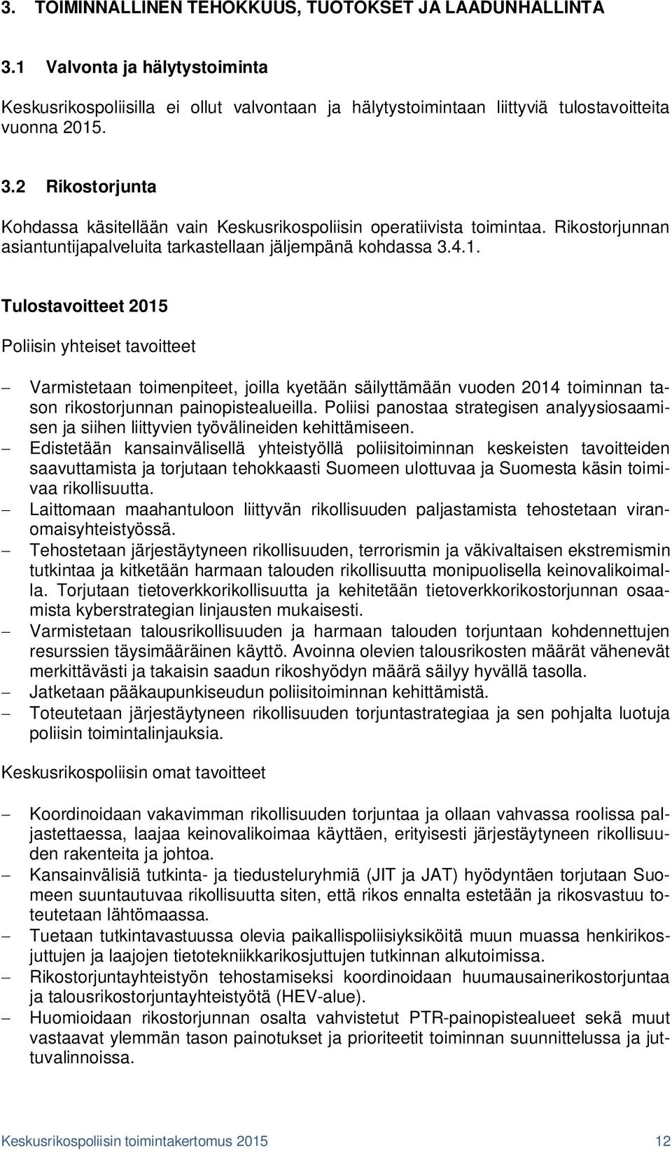 Tulostavoitteet 2015 Poliisin yhteiset tavoitteet Varmistetaan toimenpiteet, joilla kyetään säilyttämään vuoden 2014 toiminnan tason rikostorjunnan painopistealueilla.