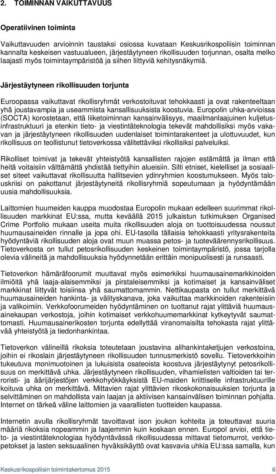 Järjestäytyneen rikollisuuden torjunta Euroopassa vaikuttavat rikollisryhmät verkostoituvat tehokkaasti ja ovat rakenteeltaan yhä joustavampia ja useammista kansallisuuksista koostuvia.