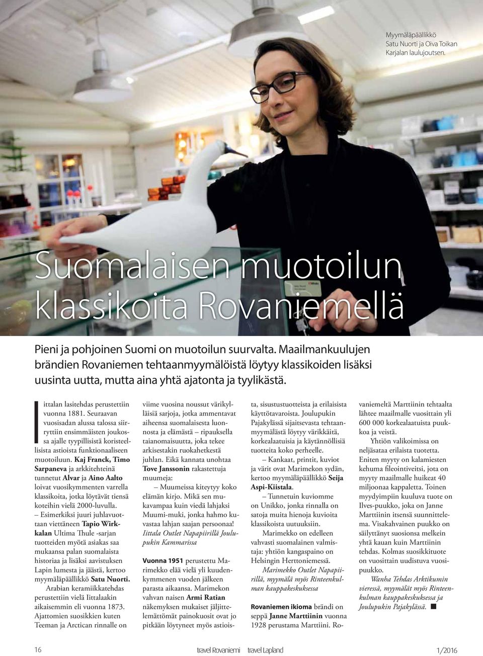 Seuraavan vuosisadan alussa talossa siirryttiin ensimmäisten joukossa ajalle tyypillisistä koristeellisista astioista funktionaaliseen muotoiluun.