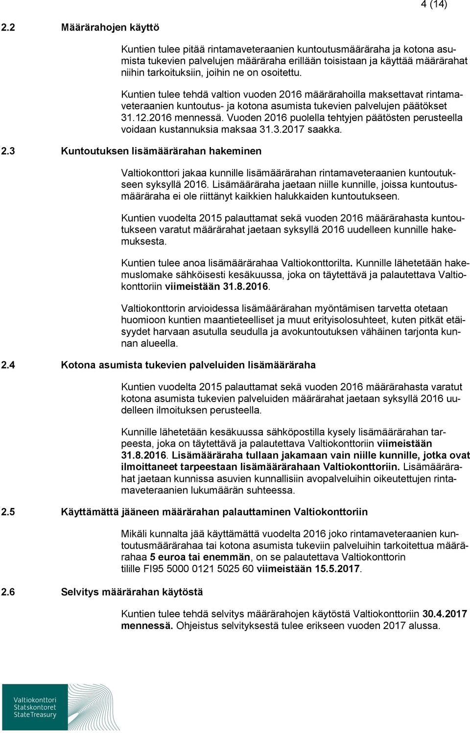 ne on osoitettu. Kuntien tulee tehdä valtion vuoden 2016 määrärahoilla maksettavat rintamaveteraanien kuntoutus- ja kotona asumista tukevien palvelujen päätökset 31.12.2016 mennessä.