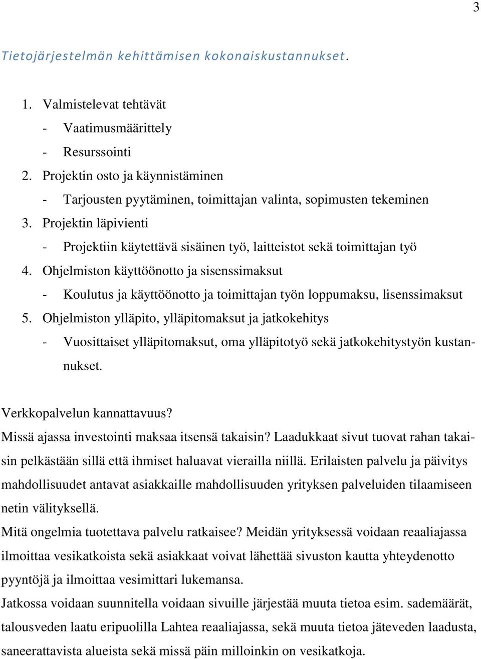 Ohjelmiston käyttöönotto ja sisenssimaksut - Koulutus ja käyttöönotto ja toimittajan työn loppumaksu, lisenssimaksut 5.