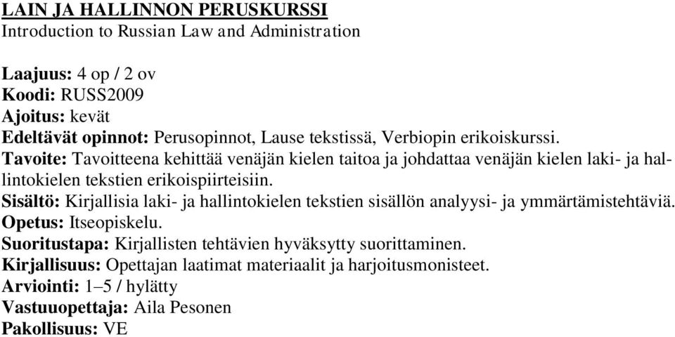 Tavoite: Tavoitteena kehittää venäjän kielen taitoa ja johdattaa venäjän kielen laki- ja hallintokielen tekstien erikoispiirteisiin.