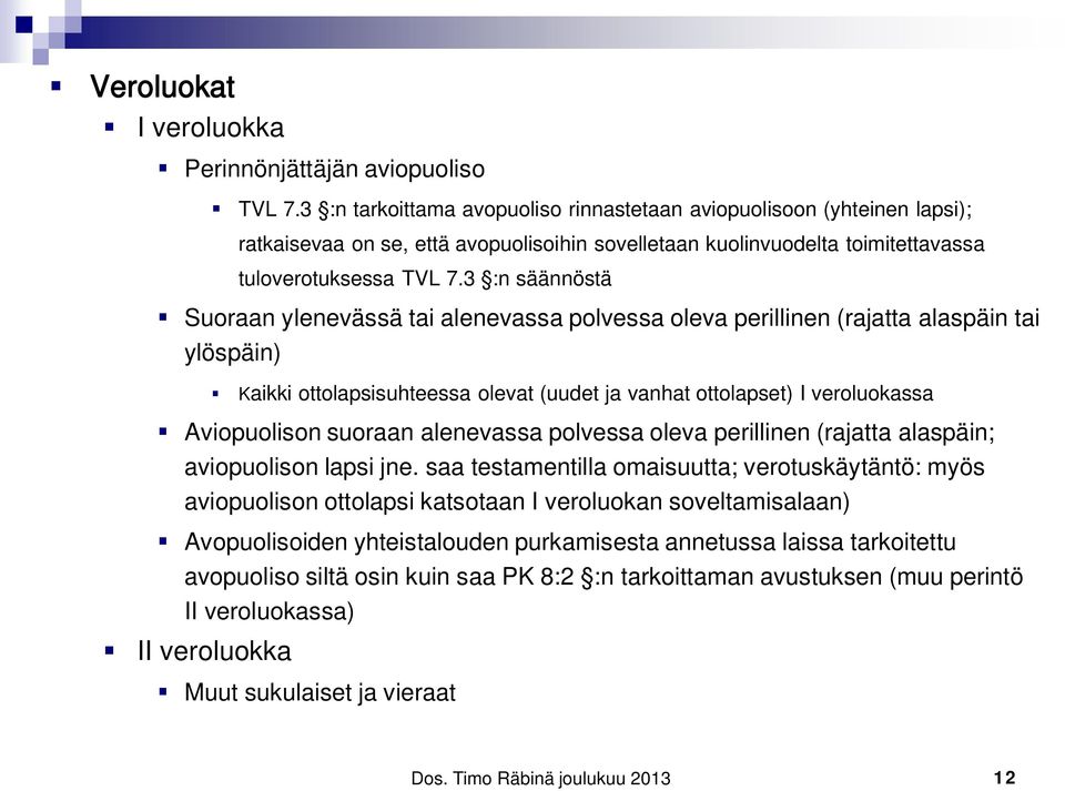 3 :n säännöstä Suoraan ylenevässä tai alenevassa polvessa oleva perillinen (rajatta alaspäin tai ylöspäin) Kaikki ottolapsisuhteessa olevat (uudet ja vanhat ottolapset) I veroluokassa Aviopuolison