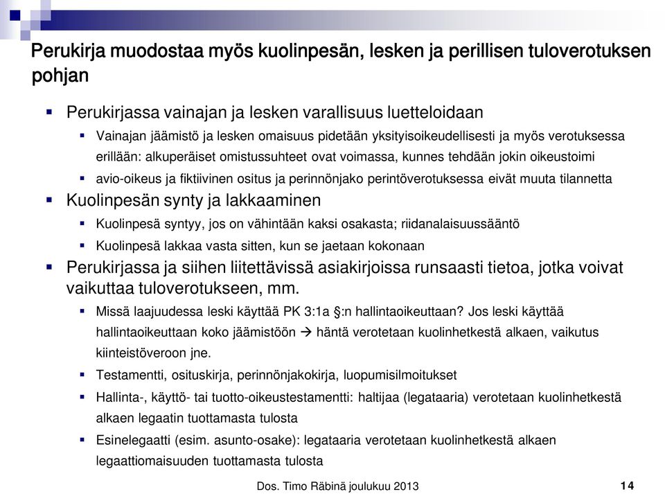 perintöverotuksessa eivät muuta tilannetta Kuolinpesän synty ja lakkaaminen Kuolinpesä syntyy, jos on vähintään kaksi osakasta; riidanalaisuussääntö Kuolinpesä lakkaa vasta sitten, kun se jaetaan