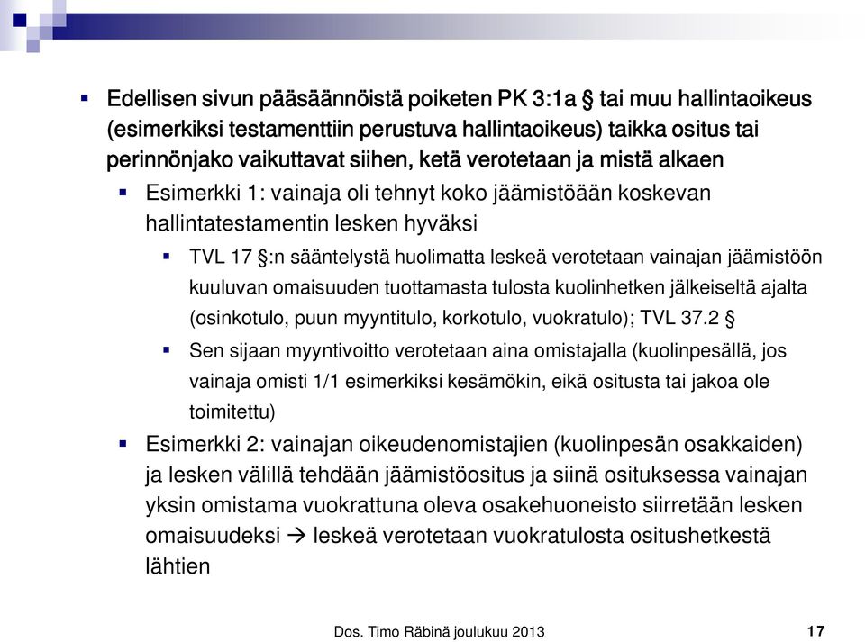 tuottamasta tulosta kuolinhetken jälkeiseltä ajalta (osinkotulo, puun myyntitulo, korkotulo, vuokratulo); TVL 37.