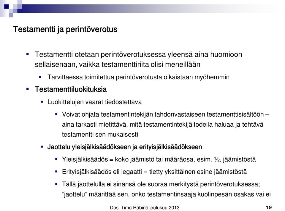 testamentintekijä todella haluaa ja tehtävä testamentti sen mukaisesti Jaottelu yleisjälkisäädökseen ja erityisjälkisäädökseen Yleisjälkisäädös = koko jäämistö tai määräosa, esim.