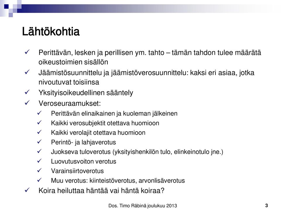 Yksityisoikeudellinen sääntely Veroseuraamukset: Perittävän elinaikainen ja kuoleman jälkeinen Kaikki verosubjektit otettava huomioon Kaikki