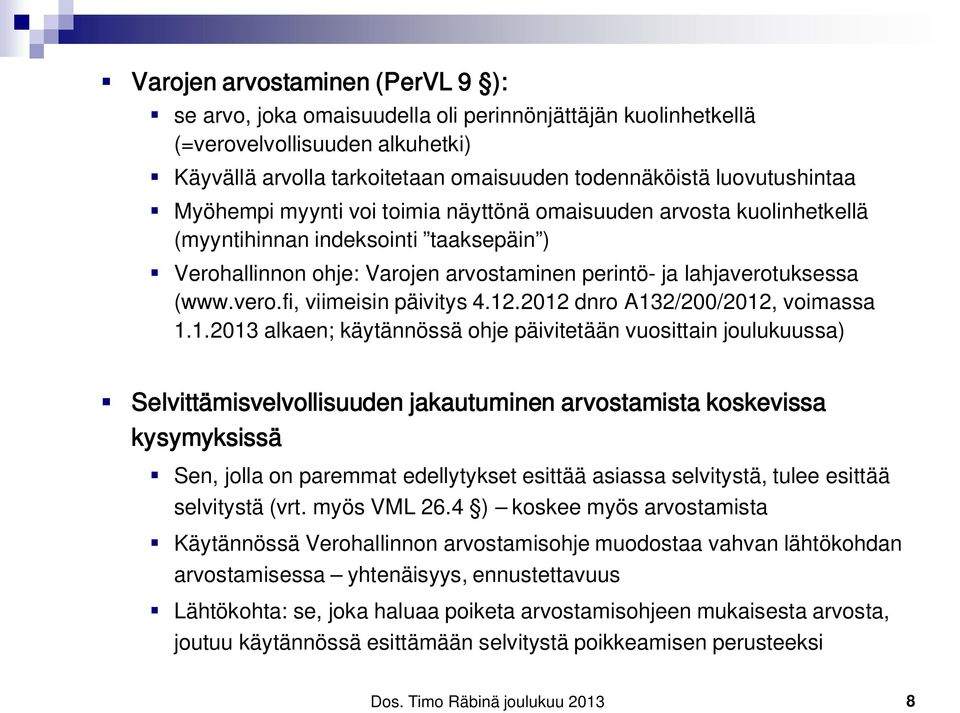 12.2012 dnro A132/200/2012, voimassa 1.1.2013 alkaen; käytännössä ohje päivitetään vuosittain joulukuussa) Selvittämisvelvollisuuden jakautuminen arvostamista koskevissa kysymyksissä Sen, jolla on