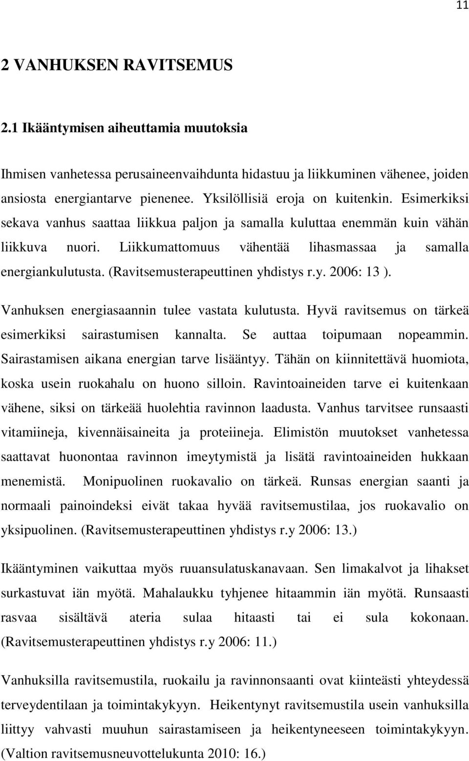 Liikkumattomuus vähentää lihasmassaa ja samalla energiankulutusta. (Ravitsemusterapeuttinen yhdistys r.y. 2006: 13 ). Vanhuksen energiasaannin tulee vastata kulutusta.