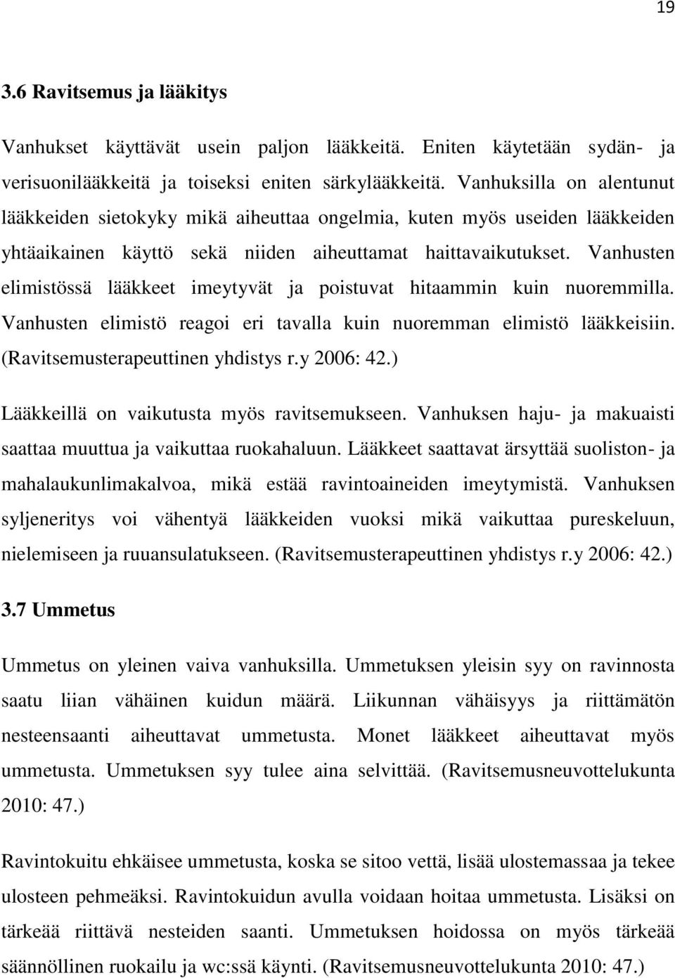 Vanhusten elimistössä lääkkeet imeytyvät ja poistuvat hitaammin kuin nuoremmilla. Vanhusten elimistö reagoi eri tavalla kuin nuoremman elimistö lääkkeisiin. (Ravitsemusterapeuttinen yhdistys r.