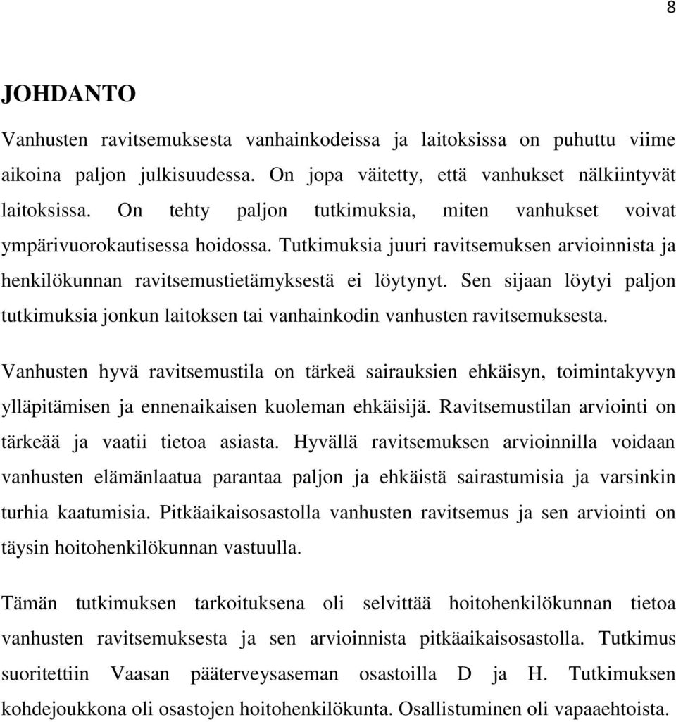 Sen sijaan löytyi paljon tutkimuksia jonkun laitoksen tai vanhainkodin vanhusten ravitsemuksesta.