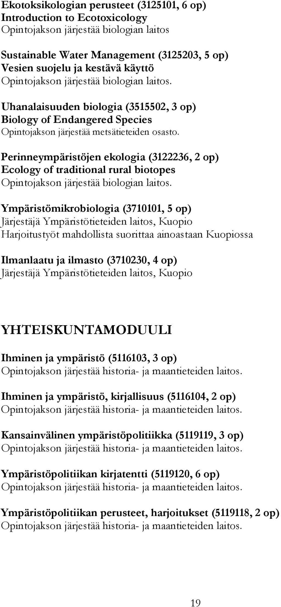 Perinneympäristöjen ekologia (3122236, 2 op) Ecology of traditional rural biotopes Opintojakson järjestää biologian laitos.