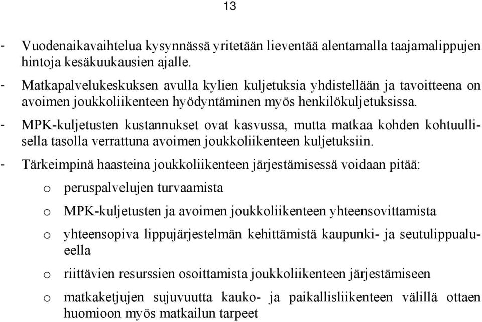 - MPK-kuljetusten kustannukset ovat kasvussa, mutta matkaa kohden kohtuullisella tasolla verrattuna avoimen joukkoliikenteen kuljetuksiin.