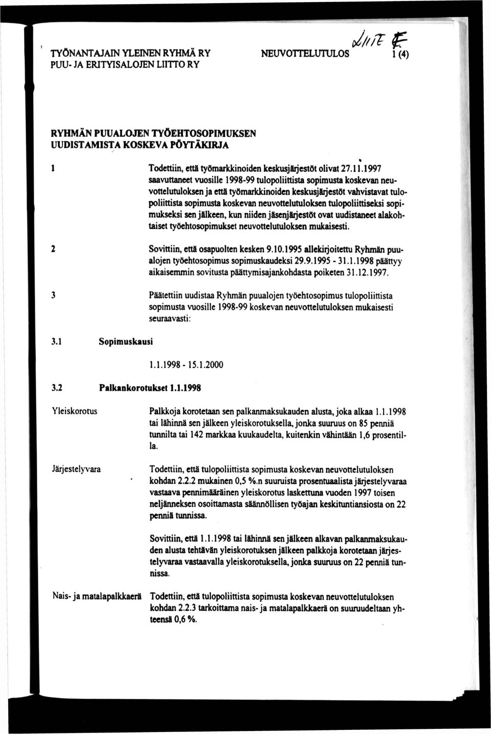 1997 saavuttaneet vuosille 1998-99 tulopoliittista sopimusta koskevan neuvottelutuloksen ja että työmarkkinoiden keskusjsijestöt vahvistavat tulopoliittista sopimusta koskevan neuvottelutuloksen