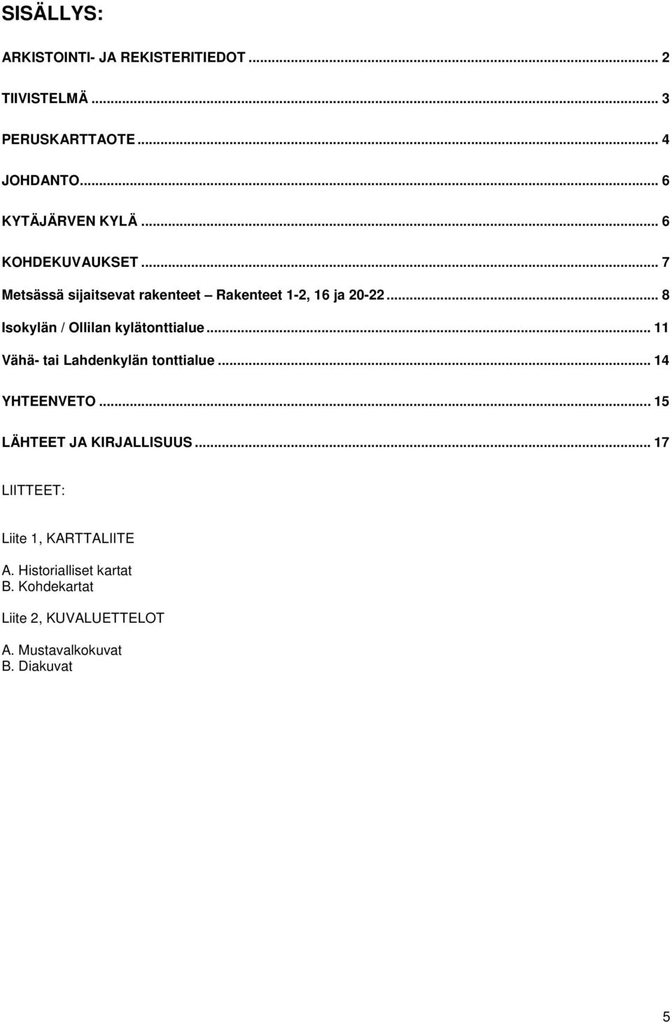 .. 8 Isokylän / Ollilan kylätonttialue... 11 Vähä- tai Lahdenkylän tonttialue... 14 YHTEENVETO.