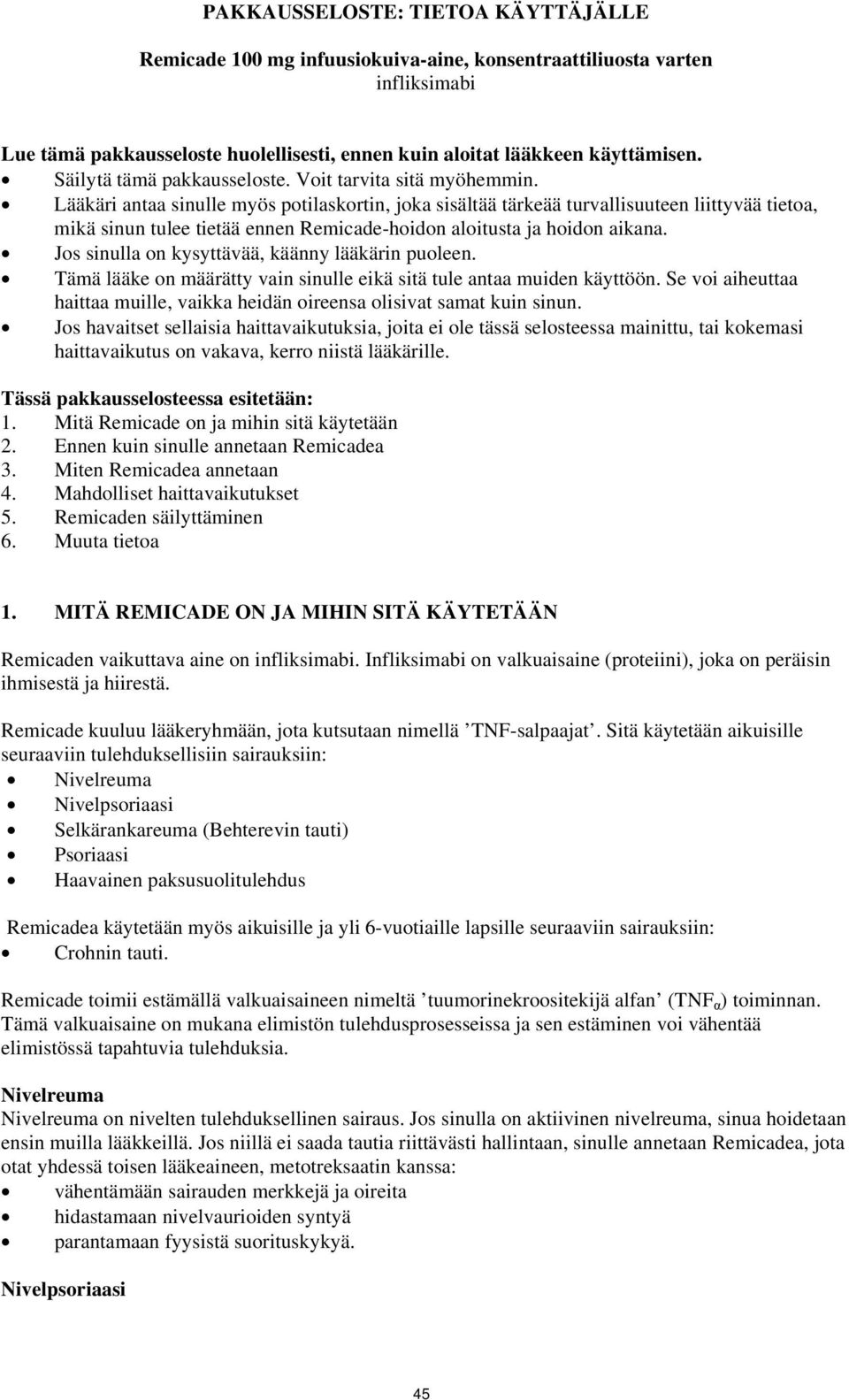 Lääkäri antaa sinulle myös potilaskortin, joka sisältää tärkeää turvallisuuteen liittyvää tietoa, mikä sinun tulee tietää ennen Remicade-hoidon aloitusta ja hoidon aikana.