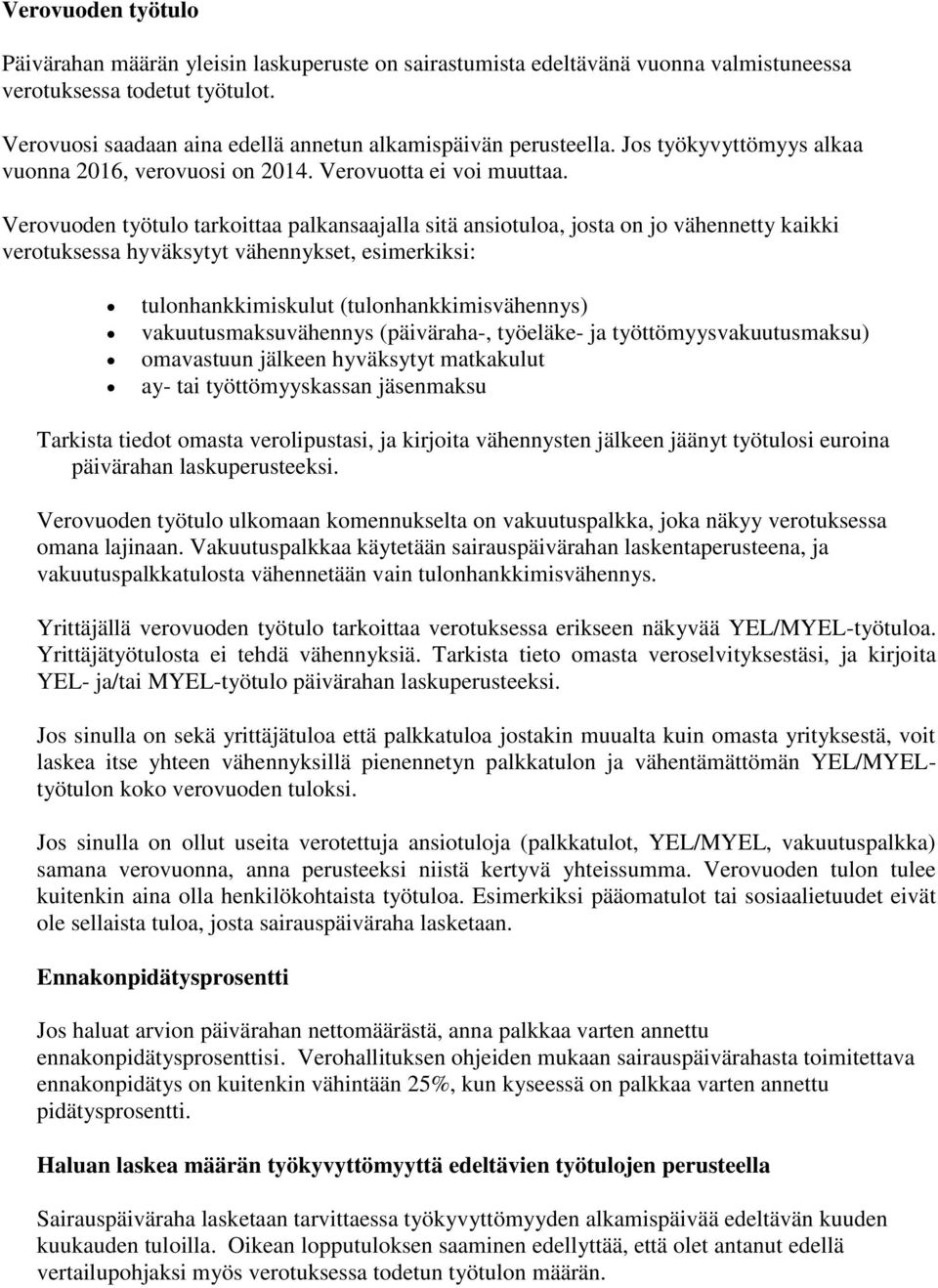 Verovuoden työtulo tarkoittaa palkansaajalla sitä ansiotuloa, josta on jo vähennetty kaikki verotuksessa hyväksytyt vähennykset, esimerkiksi: tulonhankkimiskulut (tulonhankkimisvähennys)