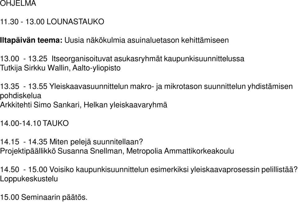 55 Yleiskaavasuunnittelun makro- ja mikrotason suunnittelun yhdistämisen pohdiskelua Arkkitehti Simo Sankari, Helkan yleiskaavaryhmä 14.00-14.